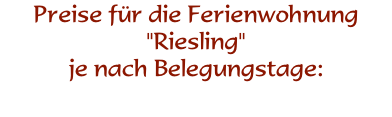 Preise für die Ferienwohnung
"Riesling"
je nach Belegungstage:
